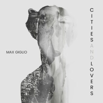 Cities And Lovers, il disco d’esordio di Max Giglio in uscita il 20 gennaio per l’etichetta Emme Record Label