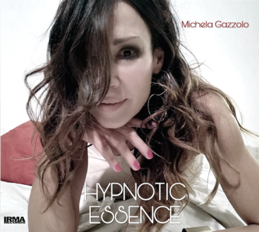 Hypnotic-Essence il nuovo album di Michela Gazzolo per IRMA Records