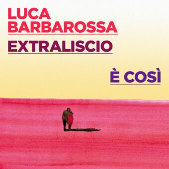 Dal 29 aprile in radio e in digitale il singolo inedito “È Così” di Luca Barbarossa e Extraliscio