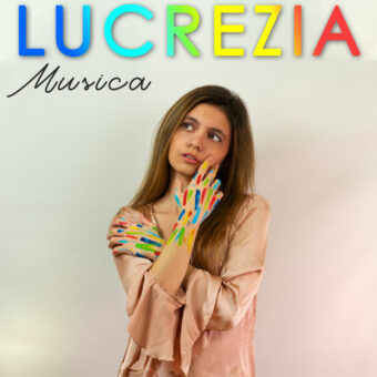 Lucrezia: oggi esce in radio il nuovo singolo “Musica”
