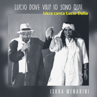 È online il video di “Caruso” il singolo di Iskra Menarini, contenuto nel suo album “Lucio dove vai? Io sono qui”