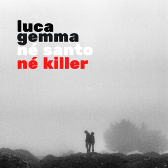 Nè santo nè killer è il nuovo singolo di Luca Gemma
