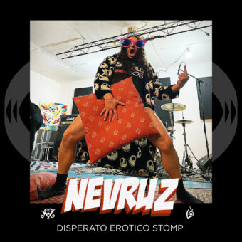 Maninalto! Records presenta NeVRuZ con “Disperato Erotico Stomp”