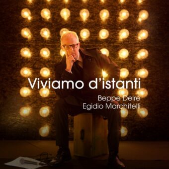 Pubblicato il nuovo disco “Viviamo d’Istatnti” di Beppe Delre ed Egidio Marchitelli con la partecipazione di numerosi musicisti