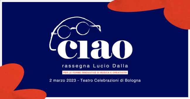 Il 2 marzo a Bologna la 1ª edizione di “Ciao – Rassegna Lucio Dalla” in occasione dell’80° compleanno del grande artista