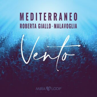 Mediterraneo feat. Roberta Giallo e Malavoglia : “Vento” è il nuovo singolo disponibile in tutti gli store digitali