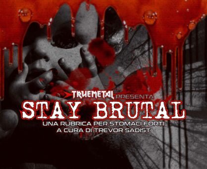 Trevor: la rubrica “Stay Brutal” approda su True Metal