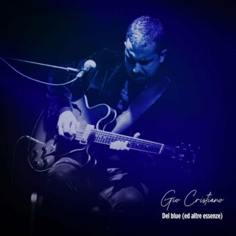 Gio Cristiano: disponibile in digitale “Del blue (ed altre essenze)” il nuovo album