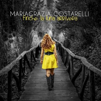 Maria Grazia Costarelli: venerdì 21 luglio esce in radio “Finchè la luna arriverà” il nuovo singolo