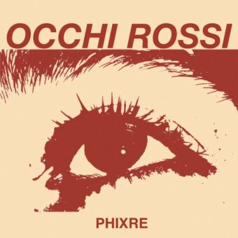 “Occhi rossi” è il primo brano del nuovo progetto indie-pop di phixre
